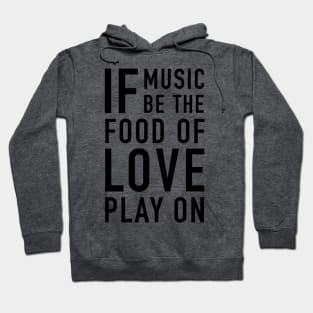 If music be the food of love Hoodie